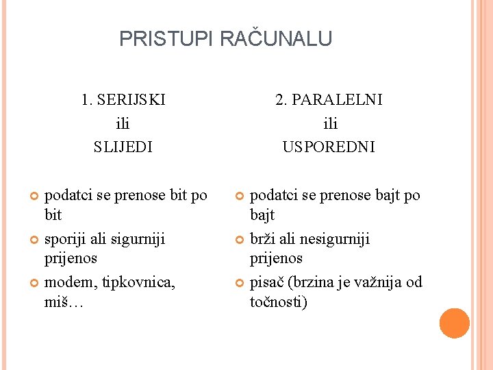 PRISTUPI RAČUNALU 1. SERIJSKI ili SLIJEDI podatci se prenose bit po bit sporiji ali