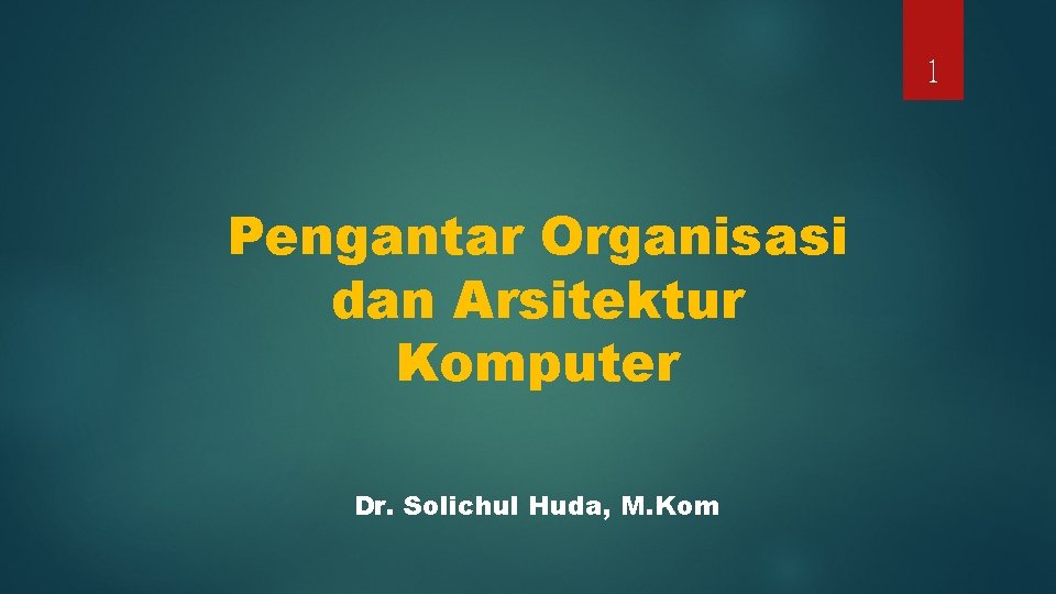 1 Pengantar Organisasi dan Arsitektur Komputer Dr. Solichul Huda, M. Kom 