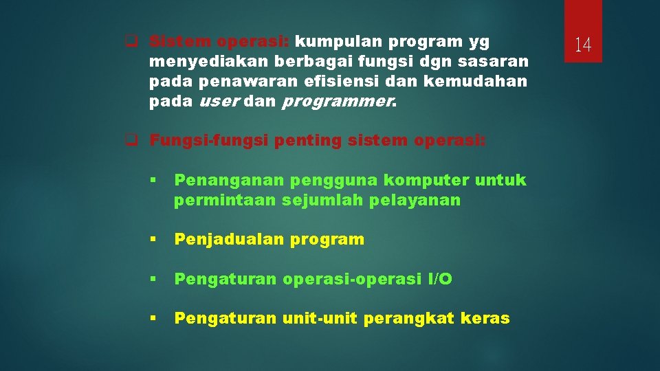 q Sistem operasi: kumpulan program yg menyediakan berbagai fungsi dgn sasaran pada penawaran efisiensi