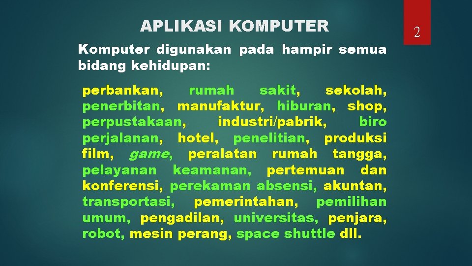 APLIKASI KOMPUTER Komputer digunakan pada hampir semua bidang kehidupan: perbankan, rumah sakit, sekolah, penerbitan,