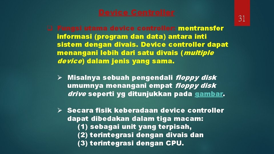 Device Controller q Fungsi utama device controller: mentransfer informasi (program dan data) antara inti