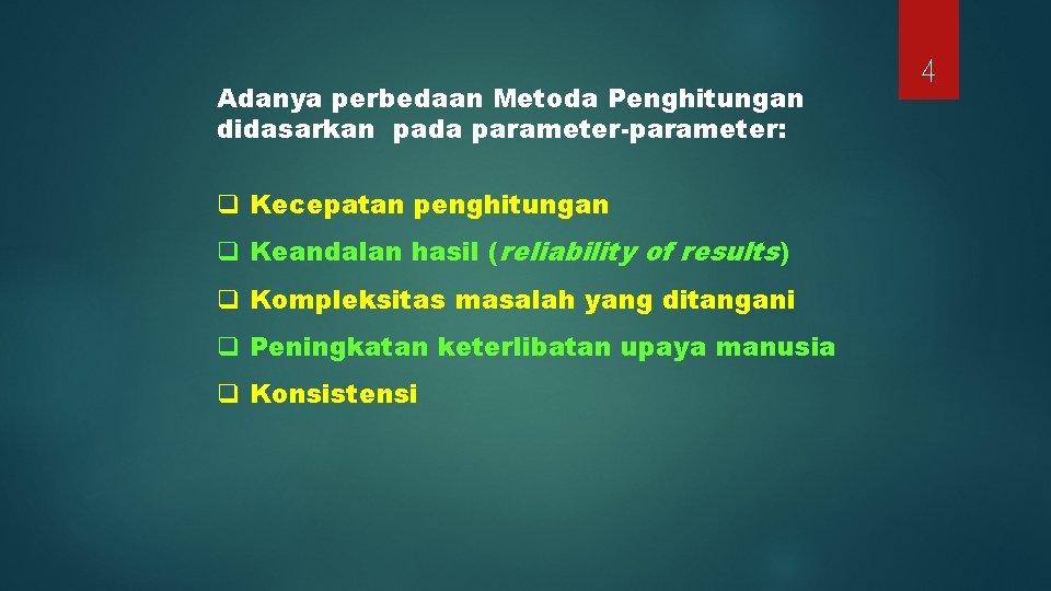 Adanya perbedaan Metoda Penghitungan didasarkan pada parameter-parameter: q Kecepatan penghitungan q Keandalan hasil (reliability