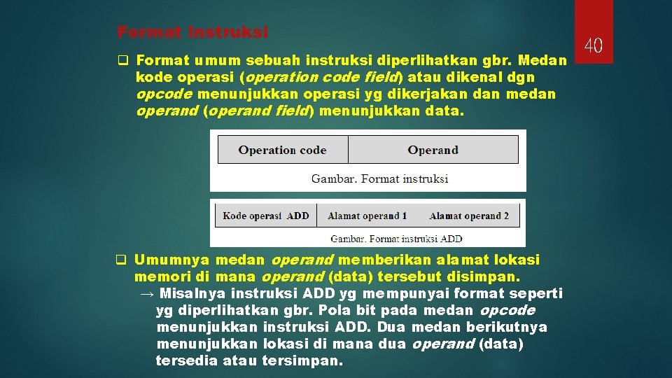Format Instruksi q Format umum sebuah instruksi diperlihatkan gbr. Medan kode operasi (operation code