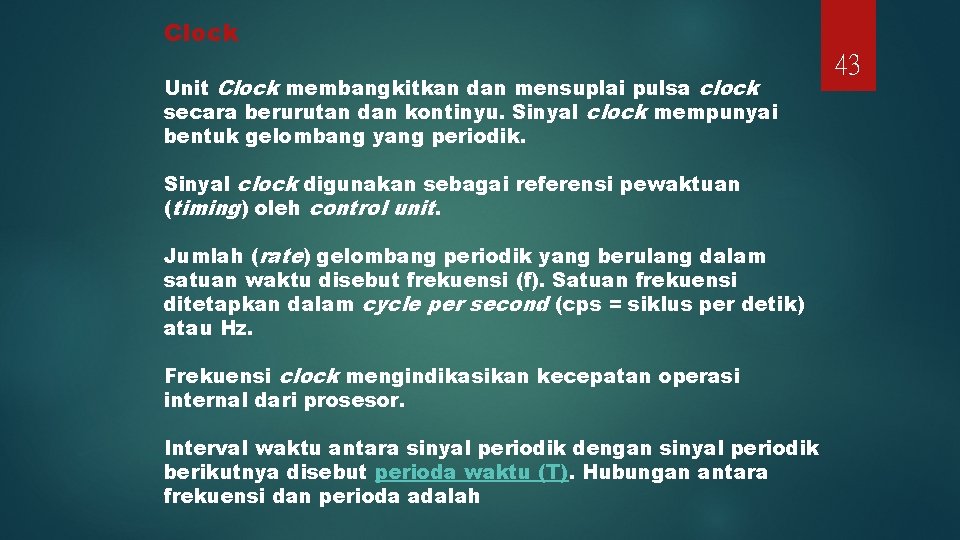 Clock Unit Clock membangkitkan dan mensuplai pulsa clock secara berurutan dan kontinyu. Sinyal clock