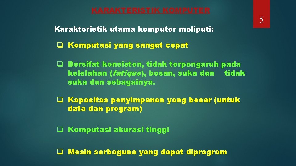 KARAKTERISTIK KOMPUTER Karakteristik utama komputer meliputi: q Komputasi yang sangat cepat q Bersifat konsisten,