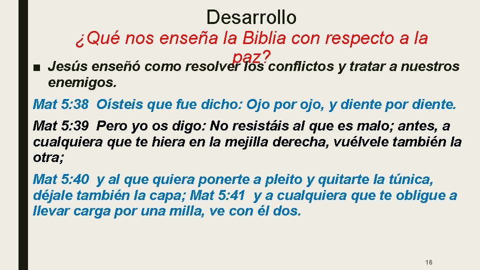 Desarrollo ■ ¿Qué nos enseña la Biblia con respecto a la paz? Jesús enseñó Desarrollo ■ ¿Qué nos enseña la Biblia con respecto a la paz? Jesús enseñó