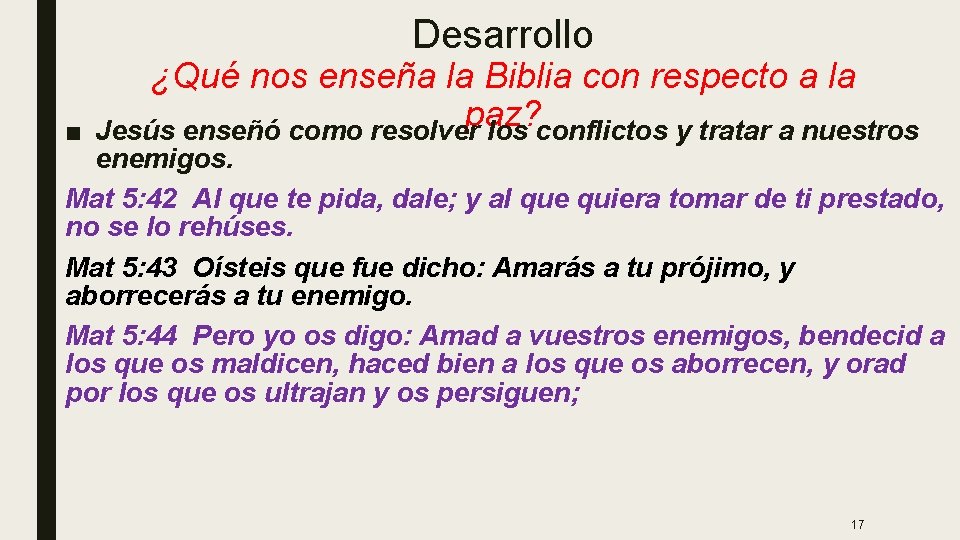 Desarrollo ■ ¿Qué nos enseña la Biblia con respecto a la paz? Jesús enseñó Desarrollo ■ ¿Qué nos enseña la Biblia con respecto a la paz? Jesús enseñó