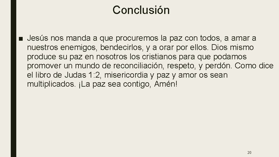Conclusión ■ Jesús nos manda a que procuremos la paz con todos, a amar Conclusión ■ Jesús nos manda a que procuremos la paz con todos, a amar
