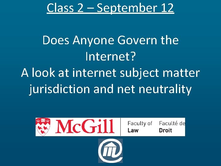Class 2 – September 12 Does Anyone Govern the Internet? A look at internet