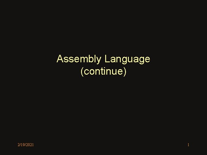 Assembly Language (continue) 2/19/2021 1 