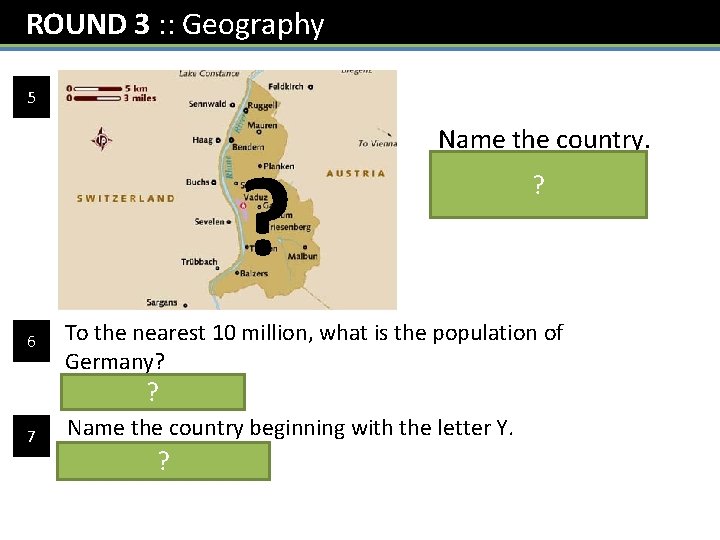 ROUND 3 : : Geography 5 ? 6 7 Name the country. Liechtenstein ?