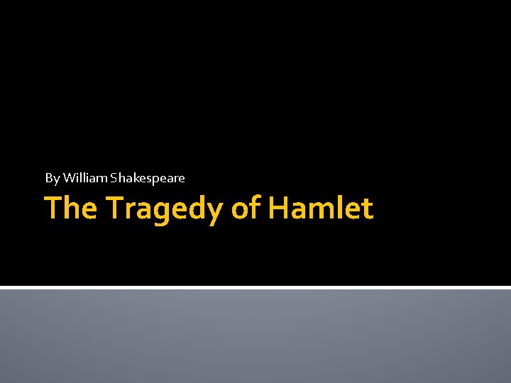 By William Shakespeare The Tragedy of Hamlet 