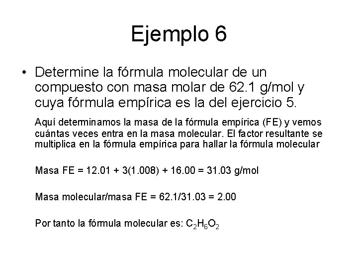Ejemplo 6 • Determine la fórmula molecular de un compuesto con masa molar de