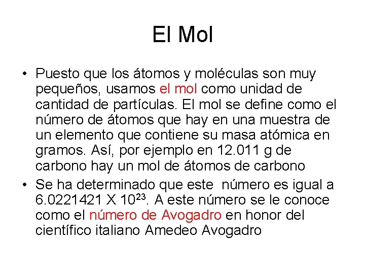 El Mol • Puesto que los átomos y moléculas son muy pequeños, usamos el