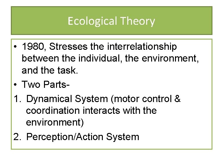 Ecological Theory • 1980, Stresses the interrelationship between the individual, the environment, and the