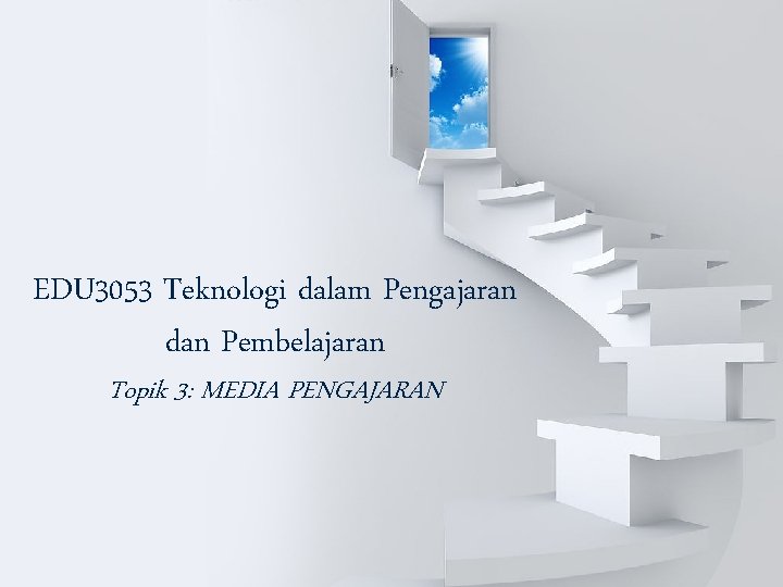 EDU 3053 Teknologi dalam Pengajaran dan Pembelajaran Topik 3: MEDIA PENGAJARAN 