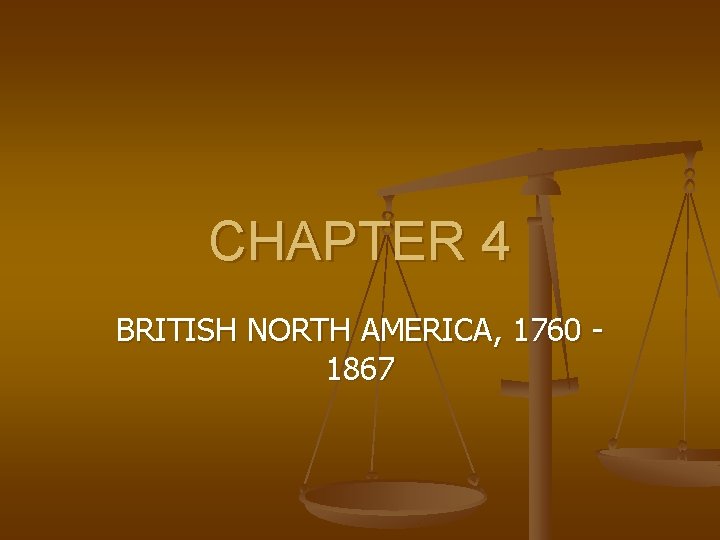 CHAPTER 4 BRITISH NORTH AMERICA, 1760 1867 