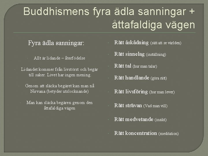 Buddhismens fyra ädla sanningar + åttafaldiga vägen Fyra ädla sanningar: Allt är lidande –