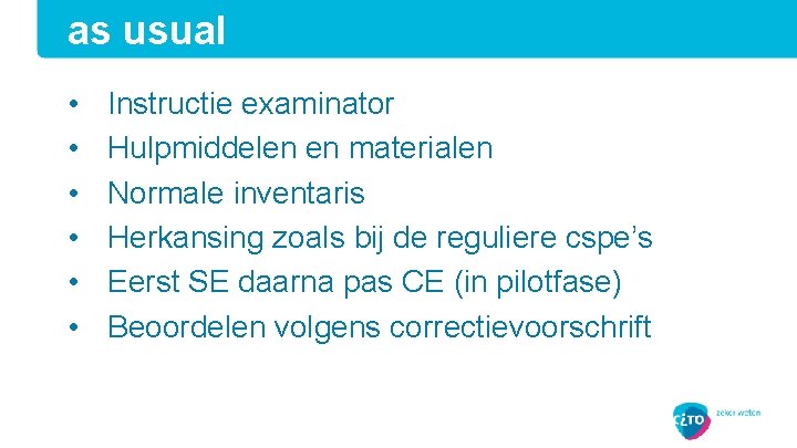 as usual • • • Instructie examinator Hulpmiddelen en materialen Normale inventaris Herkansing zoals