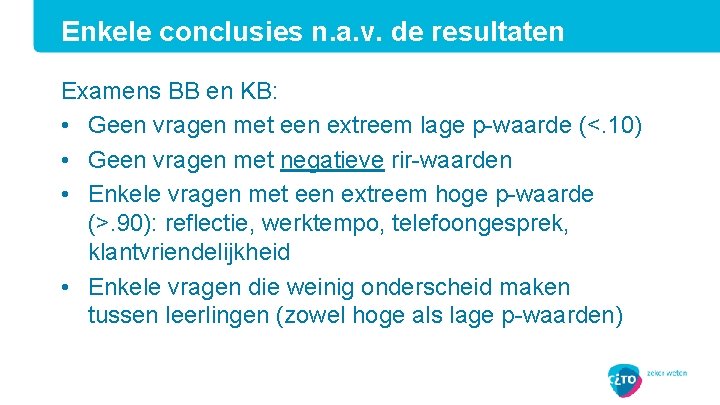 Enkele conclusies n. a. v. de resultaten Examens BB en KB: • Geen vragen