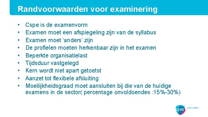 Randvoorwaarden voor examinering • • • Cspe is de examenvorm Examen moet een afspiegeling