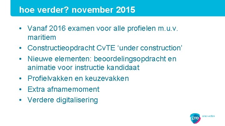 hoe verder? november 2015 • Vanaf 2016 examen voor alle profielen m. u. v.