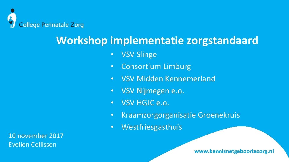 Workshop implementatie zorgstandaard 10 november 2017 Evelien Cellissen • • VSV Slinge Consortium Limburg