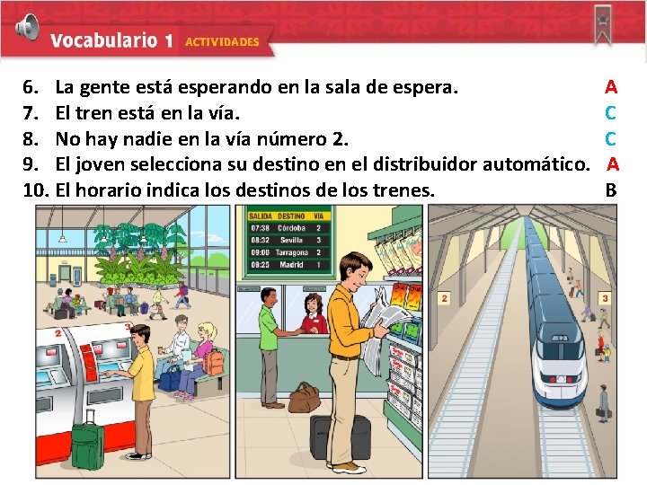 6. La gente está esperando en la sala de espera. 7. El tren está