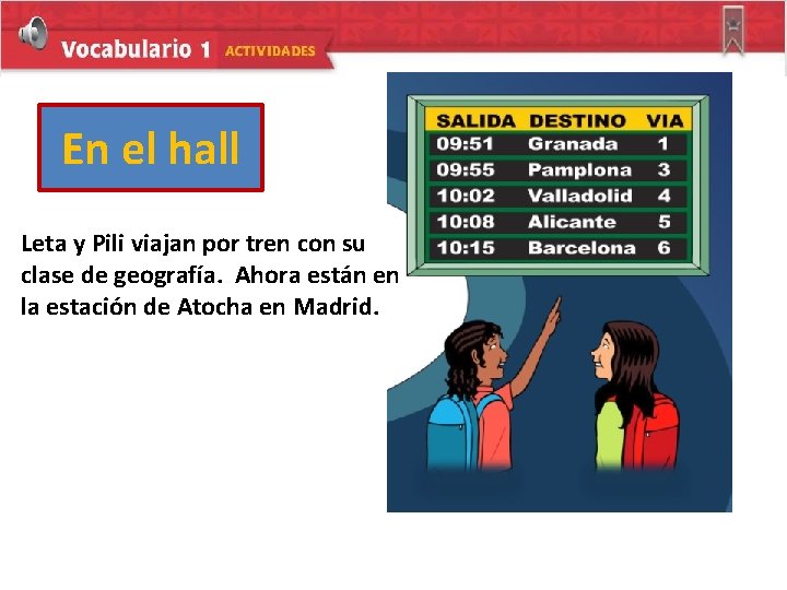 En el hall Leta y Pili viajan por tren con su clase de geografía.