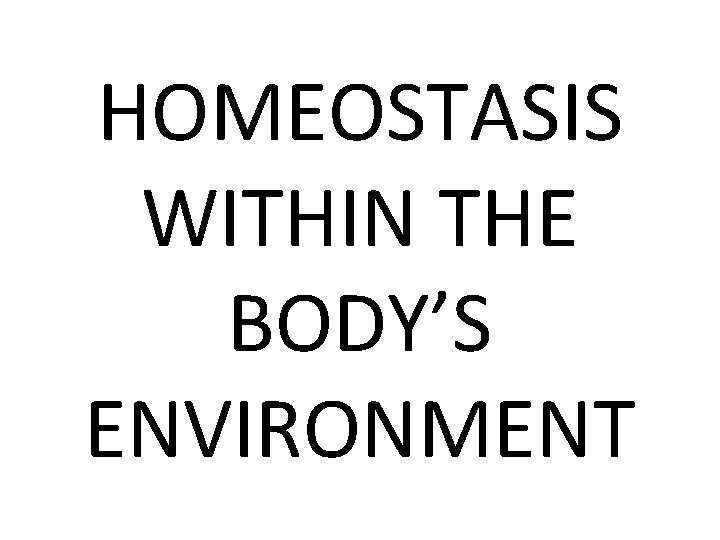 HOMEOSTASIS WITHIN THE BODY’S ENVIRONMENT 