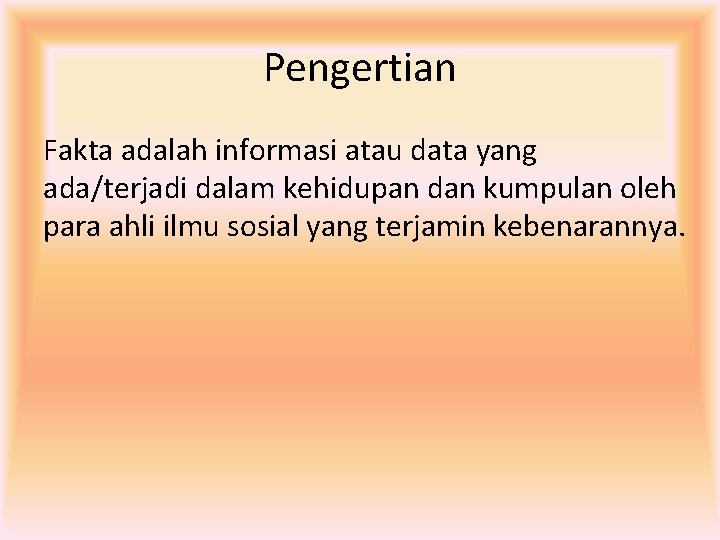 Pengertian Fakta adalah informasi atau data yang ada/terjadi dalam kehidupan dan kumpulan oleh para