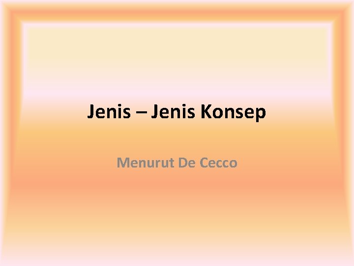 Jenis – Jenis Konsep Menurut De Cecco 