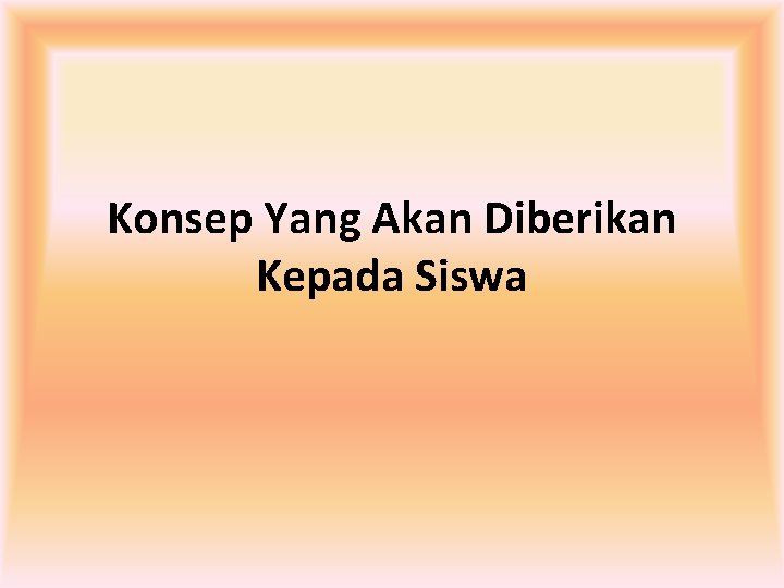 Konsep Yang Akan Diberikan Kepada Siswa 