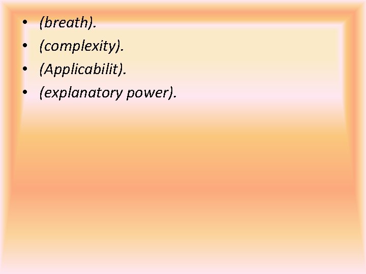  • • (breath). (complexity). (Applicabilit). (explanatory power). 