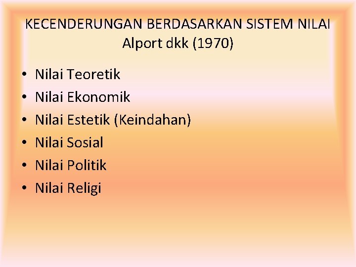 KECENDERUNGAN BERDASARKAN SISTEM NILAI Alport dkk (1970) • • • Nilai Teoretik Nilai Ekonomik