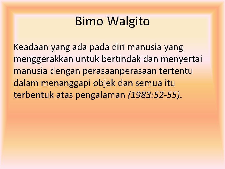 Bimo Walgito Keadaan yang ada pada diri manusia yang menggerakkan untuk bertindak dan menyertai