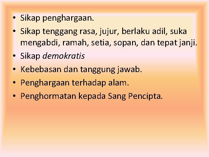  • Sikap penghargaan. • Sikap tenggang rasa, jujur, berlaku adil, suka mengabdi, ramah,