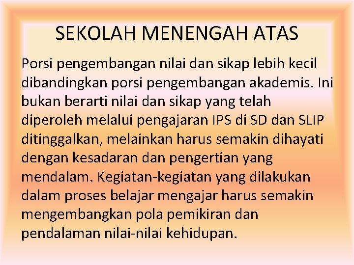 SEKOLAH MENENGAH ATAS Porsi pengembangan nilai dan sikap lebih kecil dibandingkan porsi pengembangan akademis.