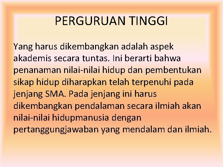 PERGURUAN TINGGI Yang harus dikembangkan adalah aspek akademis secara tuntas. Ini berarti bahwa penanaman