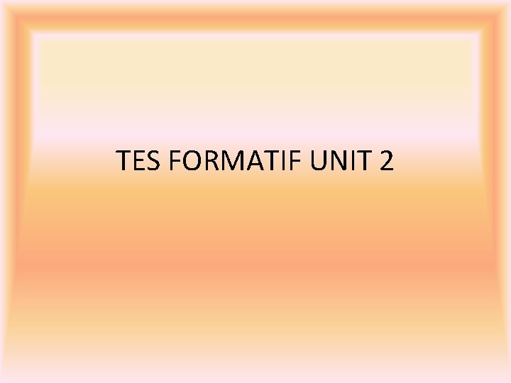 TES FORMATIF UNIT 2 