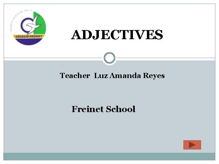 ADJECTIVES Teacher Luz Amanda Reyes Freinet School 