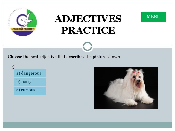 ADJECTIVES PRACTICE Choose the best adjective that describes the picture shown 3. a) dangerous