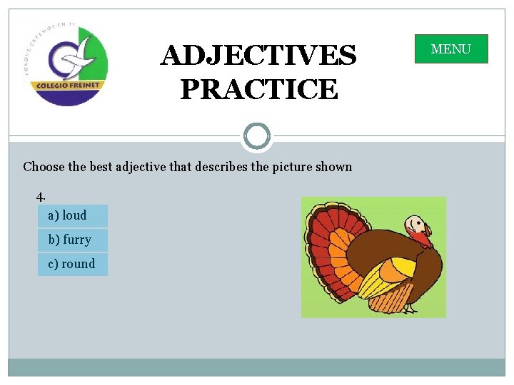 ADJECTIVES PRACTICE Choose the best adjective that describes the picture shown 4. a) loud