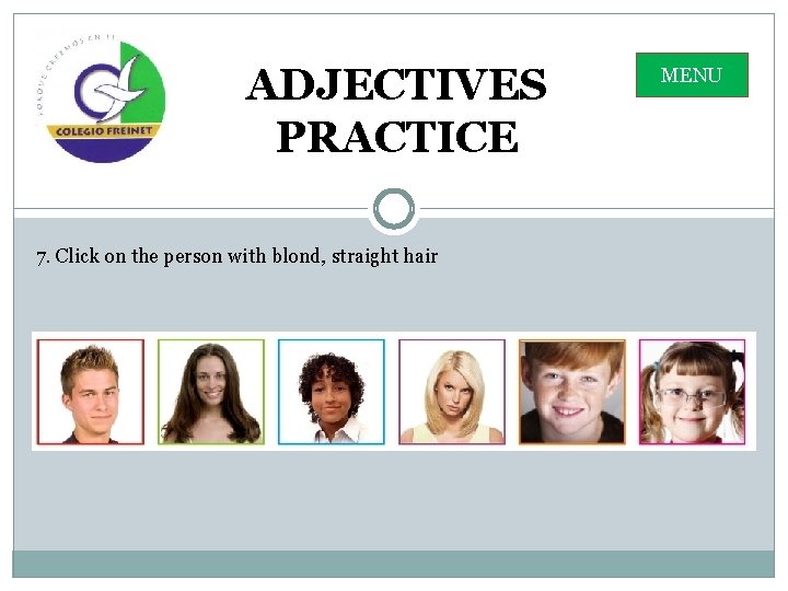 ADJECTIVES PRACTICE 7. Click on the person with blond, straight hair MENU 