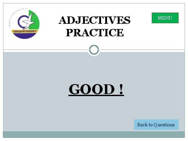 ADJECTIVES PRACTICE MENU GOOD ! Back to Questions 