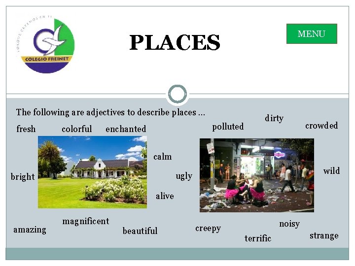 MENU PLACES The following are adjectives to describe places … fresh colorful polluted enchanted