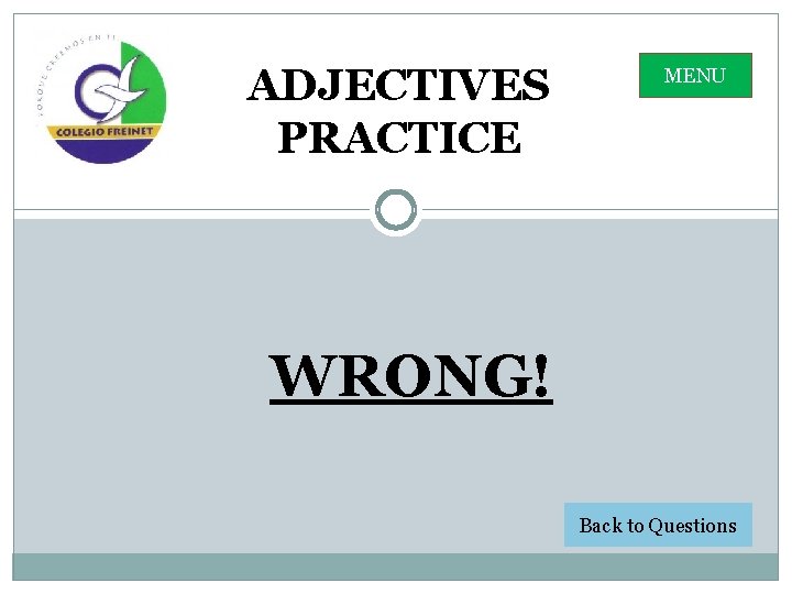 ADJECTIVES PRACTICE MENU WRONG! Back to Questions 
