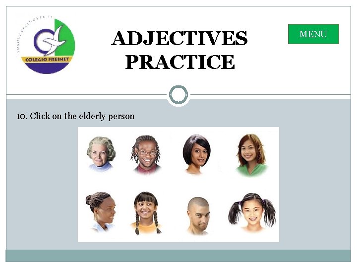 ADJECTIVES PRACTICE 10. Click on the elderly person MENU 