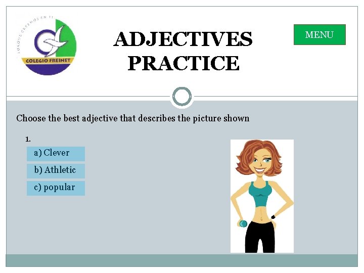 ADJECTIVES PRACTICE Choose the best adjective that describes the picture shown 1. a) Clever