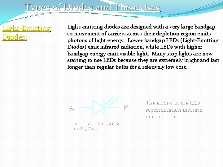 Types of Diodes and Their Uses Light-Emitting Diodes: Light-emitting diodes are designed with a